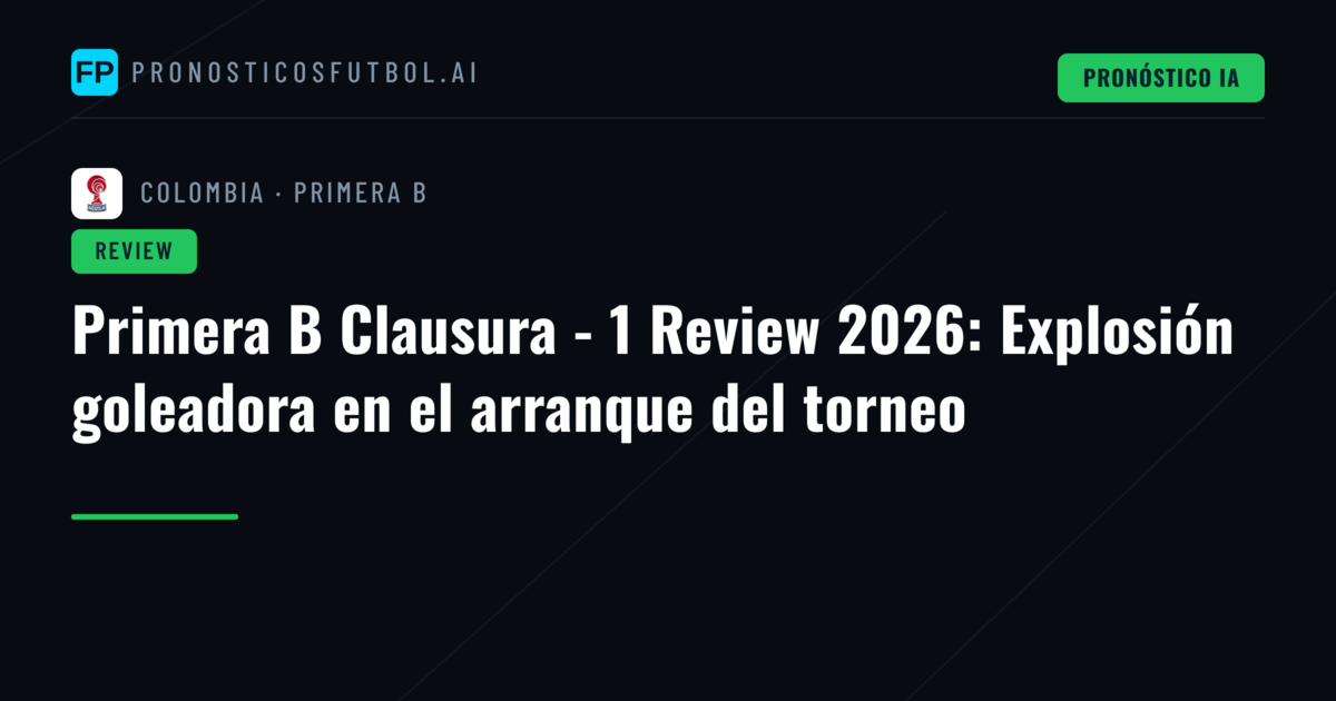 Primera B Clausura - 1 Review 2026: Explosión goleadora en el arranque del torneo