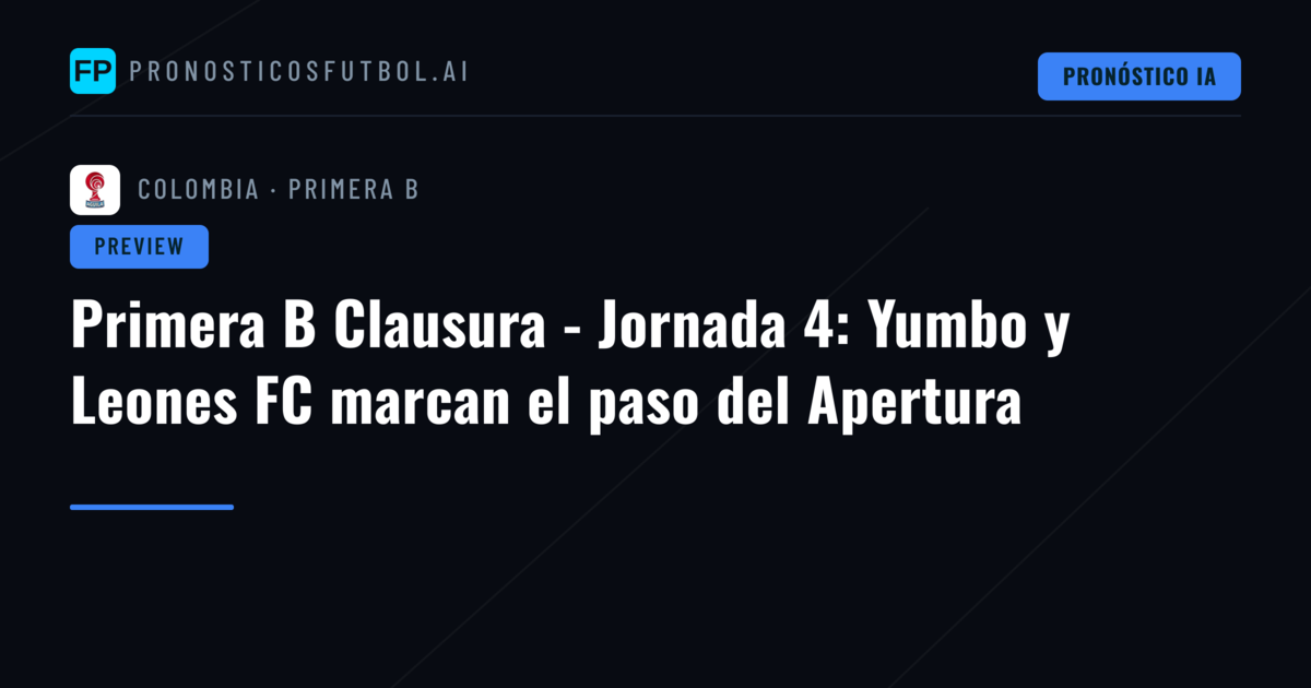 Primera B Clausura - Jornada 4: Yumbo y Leones FC marcan el paso del Apertura