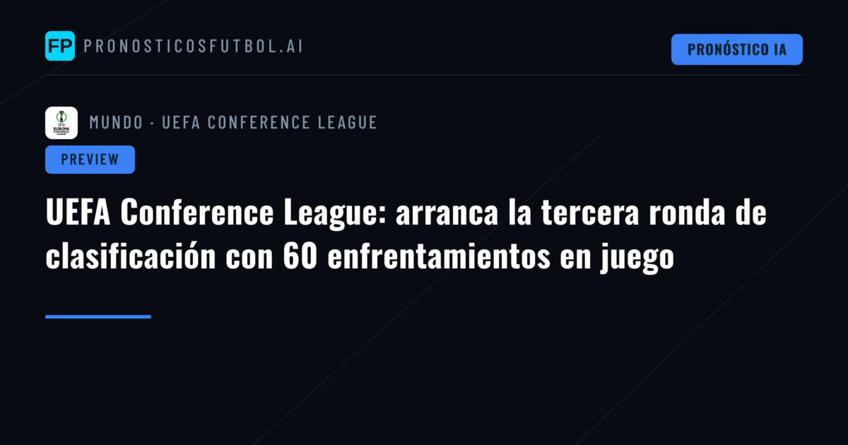 UEFA Conference League: arranca la tercera ronda de clasificación con 60 enfrentamientos en juego