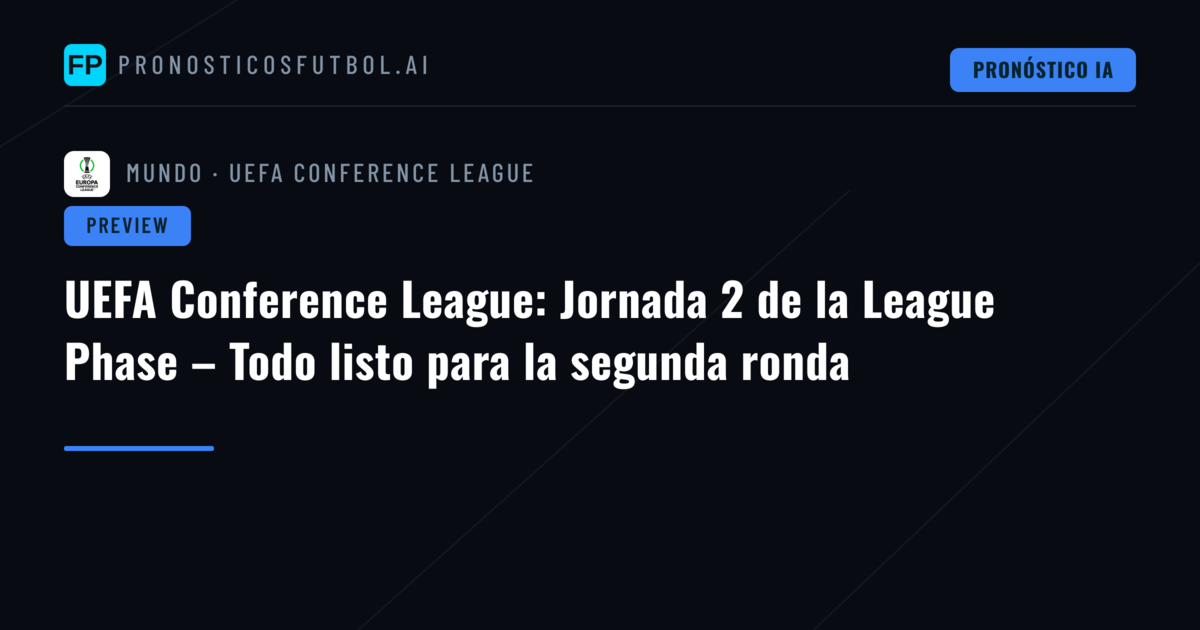 UEFA Conference League: Jornada 2 de la League Phase – Todo listo para la segunda ronda