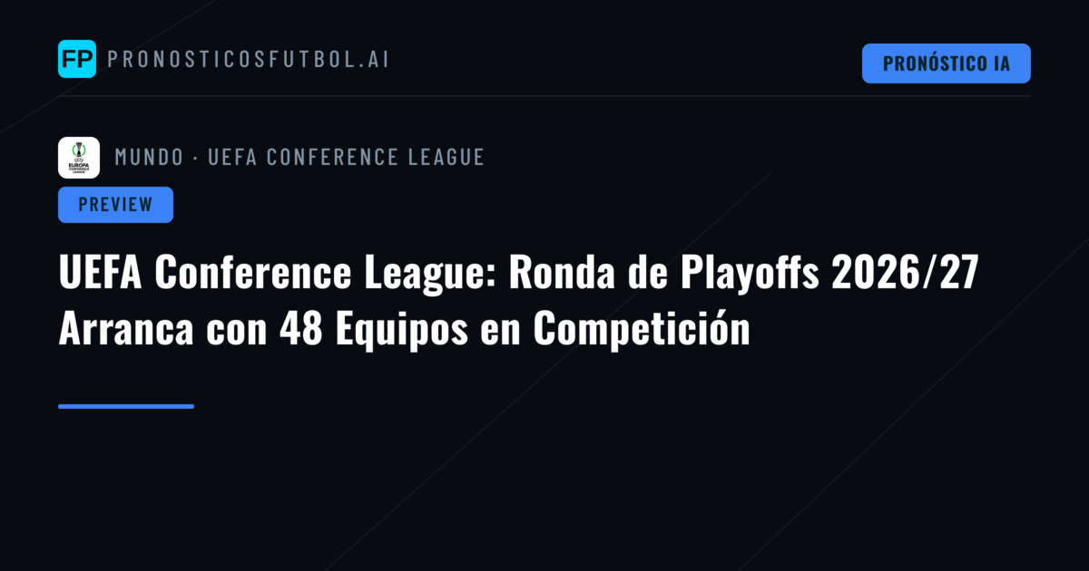 UEFA Conference League: Ronda de Playoffs 2026/27 Arranca con 48 Equipos en Competición