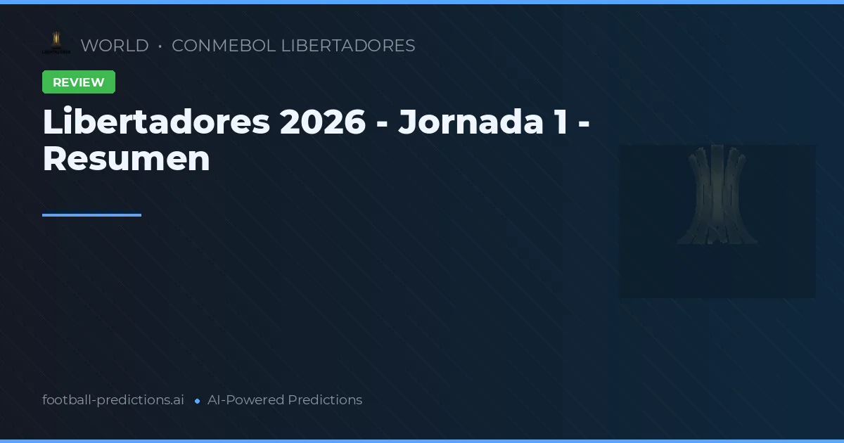 Libertadores 2026 - Jornada 1 - Resumen