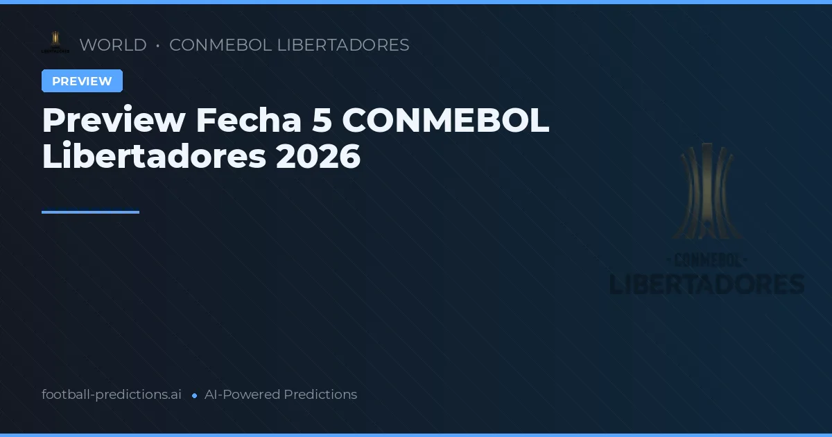 Preview Fecha 5 CONMEBOL Libertadores 2026