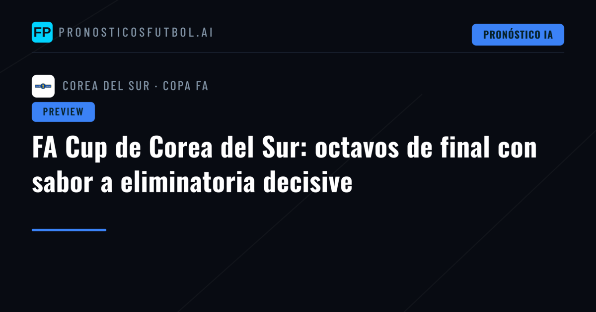 FA Cup de Corea del Sur: octavos de final con sabor a eliminatoria decisive