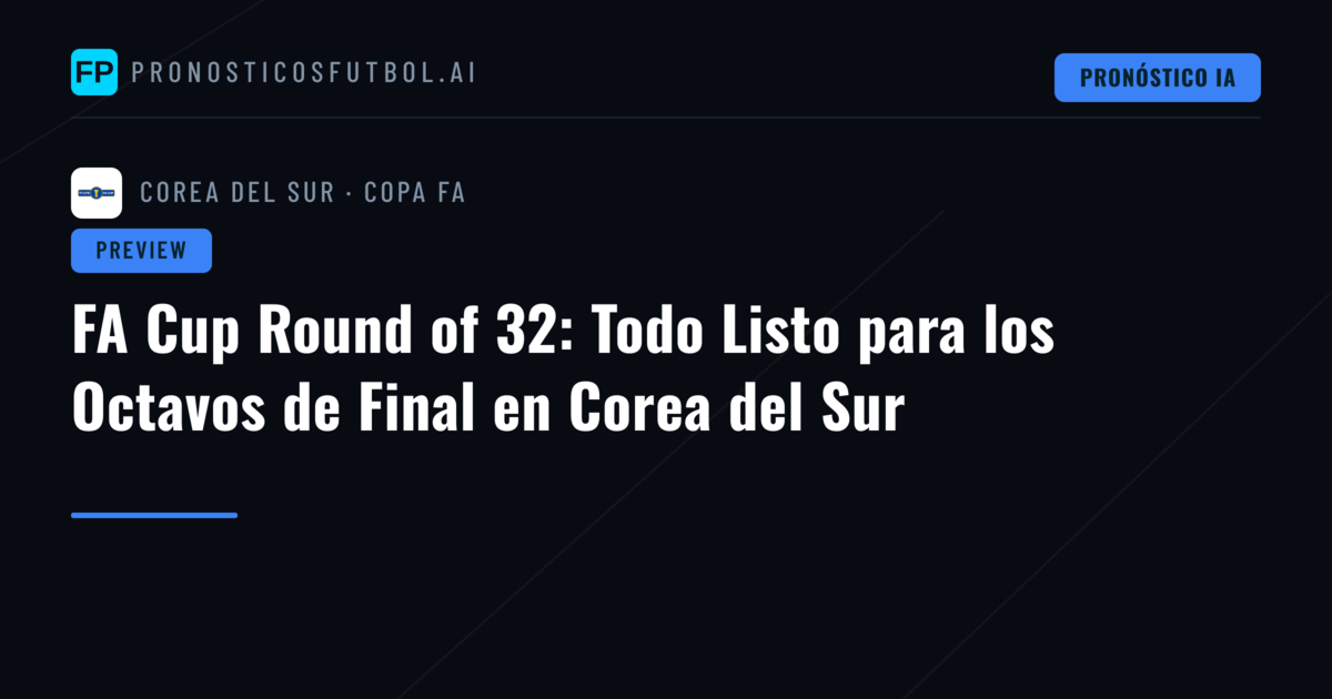 FA Cup Round of 32: Todo Listo para los Octavos de Final en Corea del Sur
