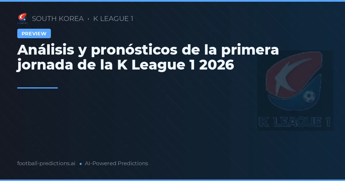 Análisis y pronósticos de la primera jornada de la K League 1 2026