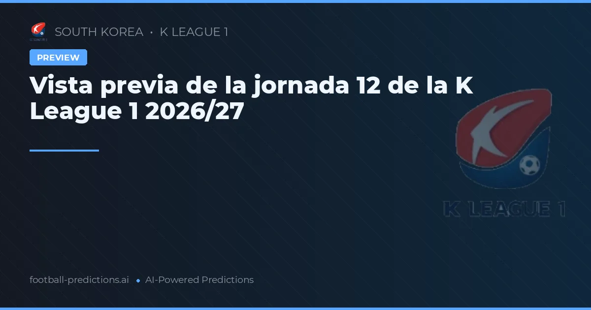 Vista previa de la jornada 12 de la K League 1 2026/27