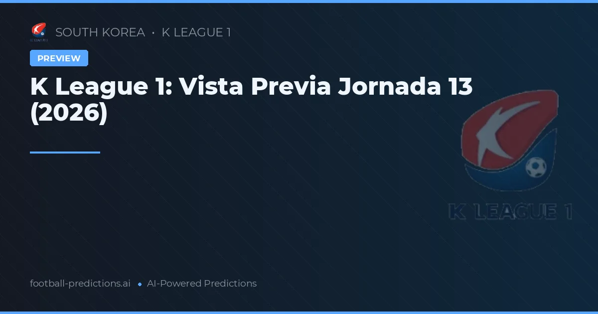K League 1: Vista Previa Jornada 13 (2026)