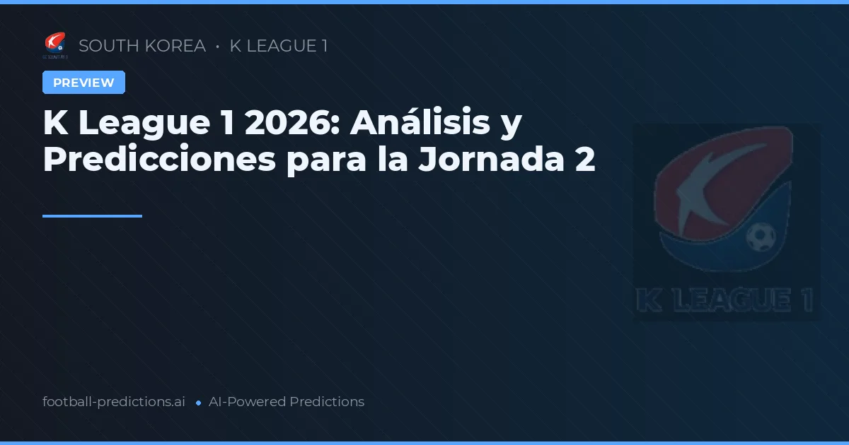 K League 1 2026: Análisis y Predicciones para la Jornada 2