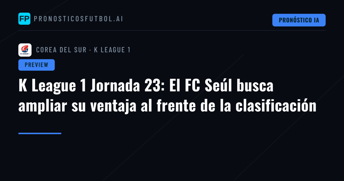 K League 1 Jornada 23: El FC Seúl busca ampliar su ventaja al frente de la clasificación