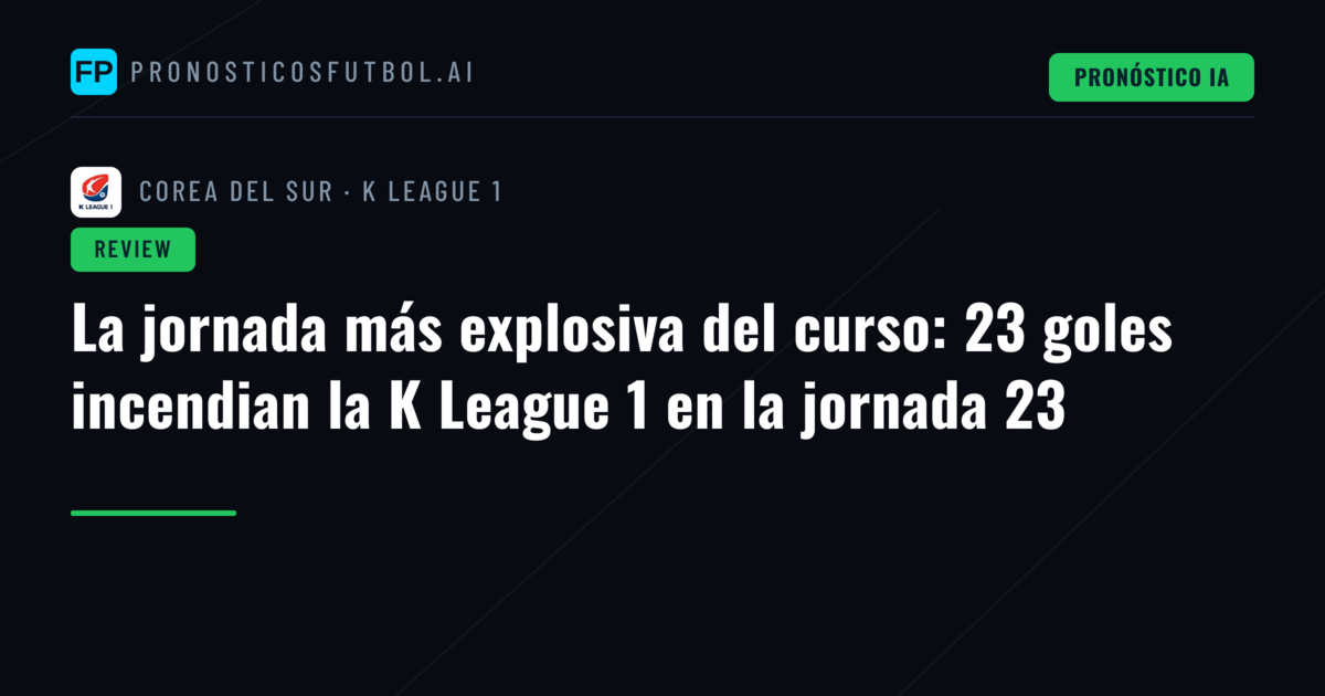 La jornada más explosiva del curso: 23 goles incendian la K League 1 en la jornada 23