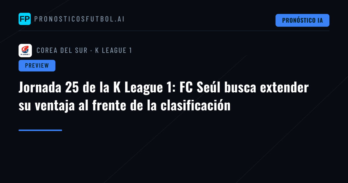 Jornada 25 de la K League 1: FC Seúl busca extender su ventaja al frente de la clasificación