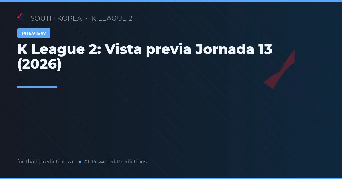 K League 2: Vista previa Jornada 13 (2026)