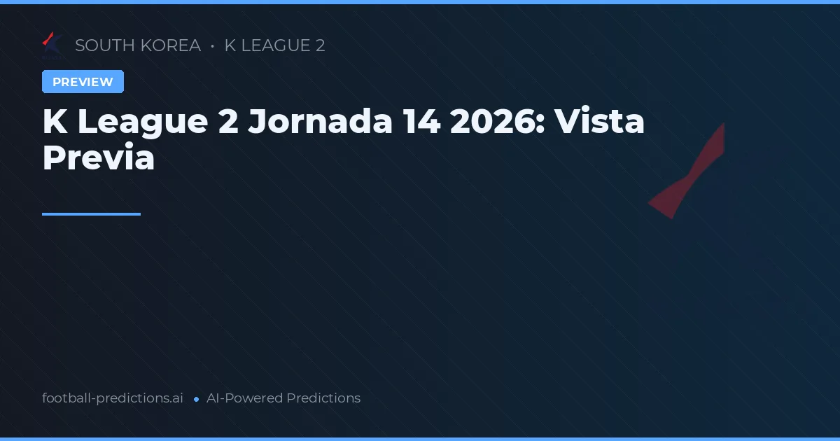 K League 2 Jornada 14 2026: Vista Previa