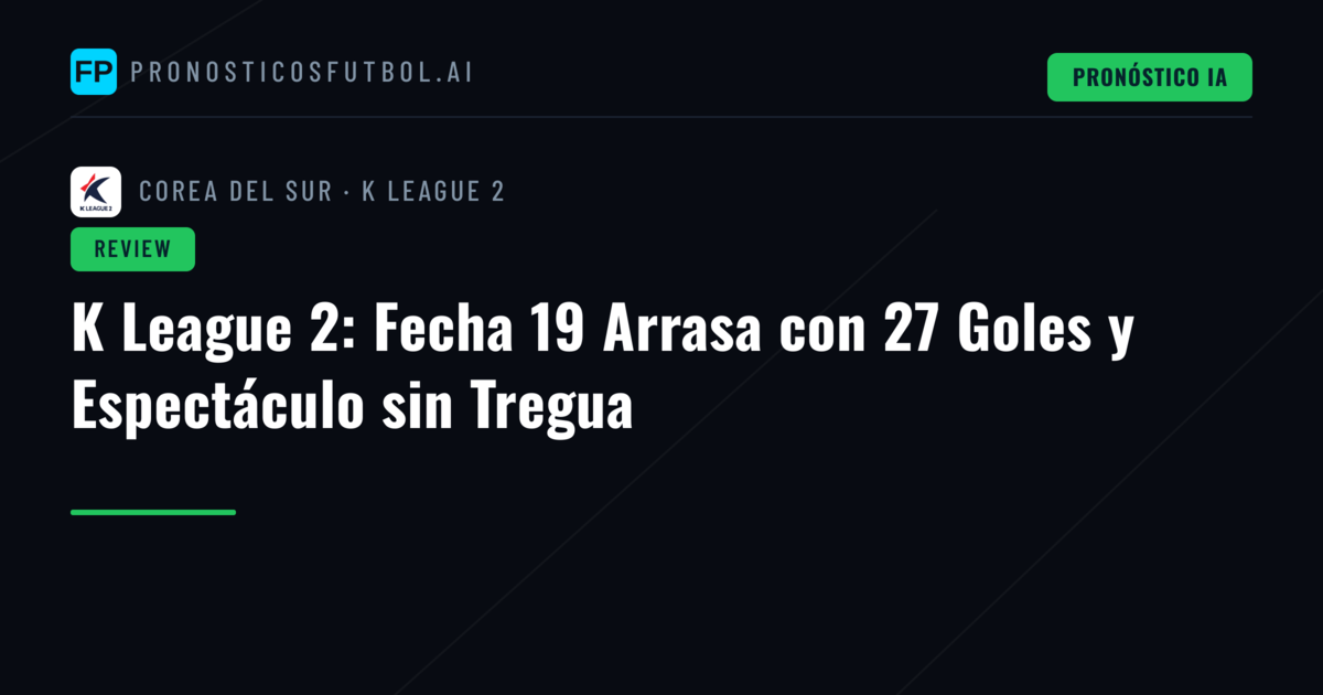 K League 2: Fecha 19 Arrasa con 27 Goles y Espectáculo sin Tregua