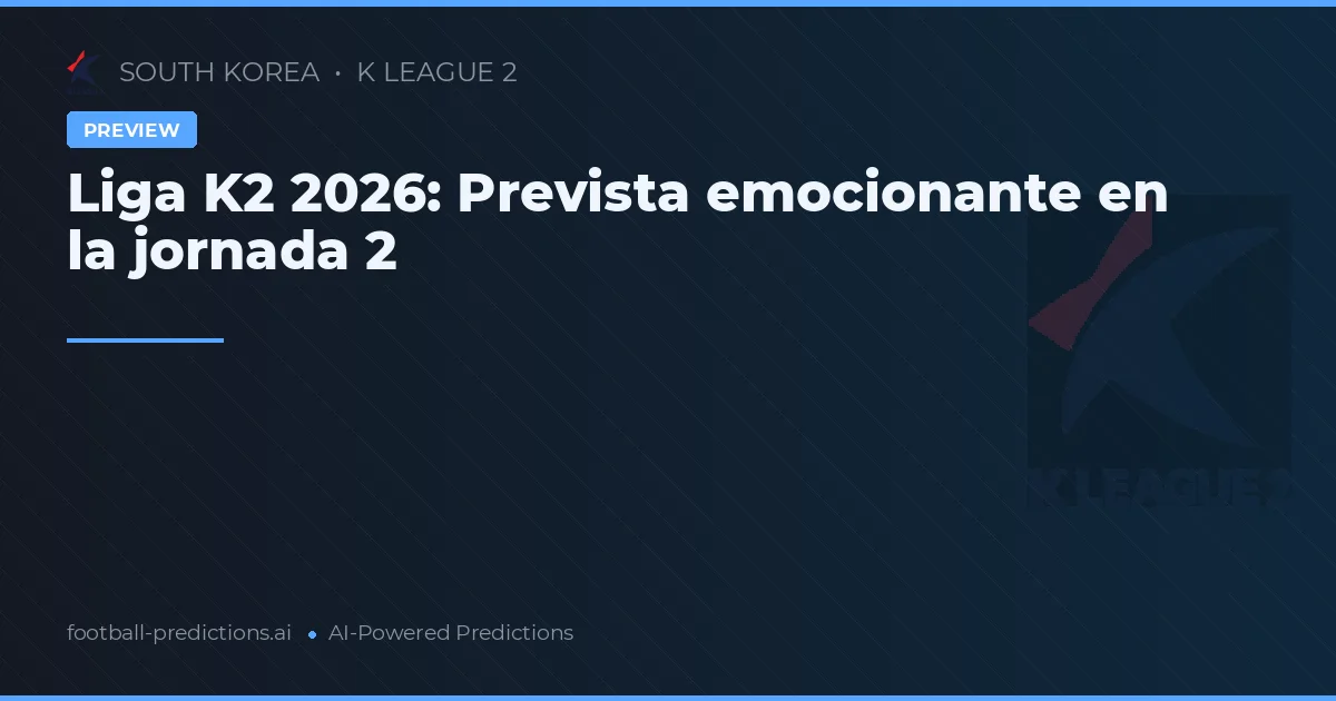 Liga K2 2026: Prevista emocionante en la jornada 2