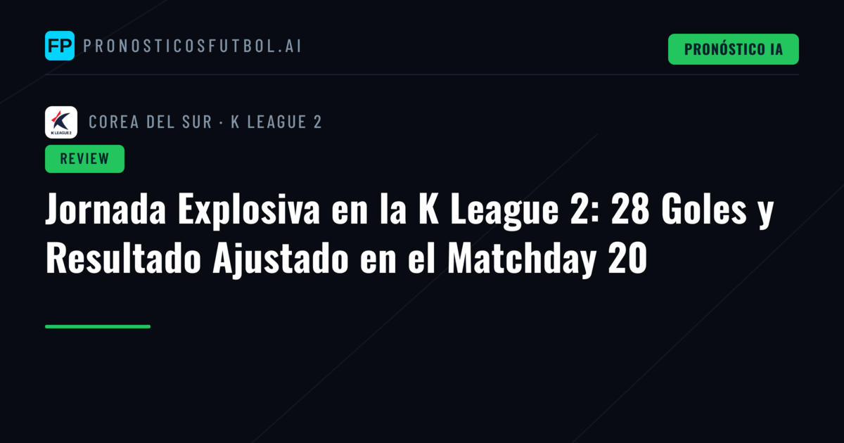 Jornada Explosiva en la K League 2: 28 Goles y Resultado Ajustado en el Matchday 20