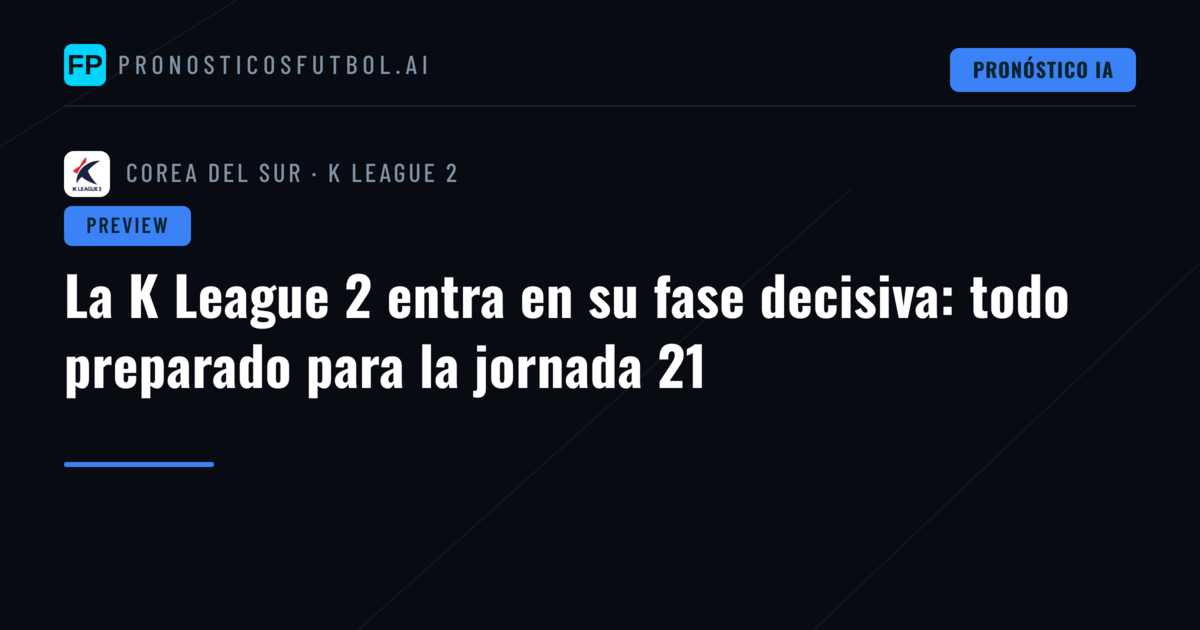 La K League 2 entra en su fase decisiva: todo preparado para la jornada 21