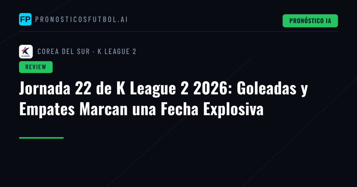 Jornada 22 de K League 2 2026: Goleadas y Empates Marcan una Fecha Explosiva