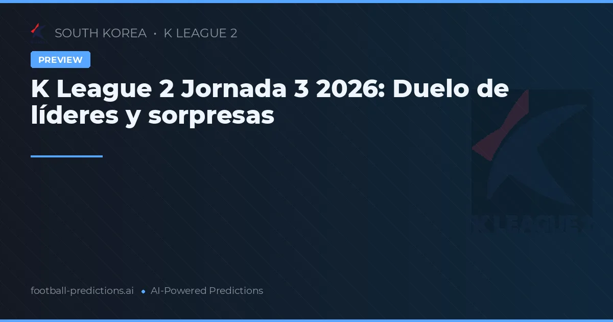 K League 2 Jornada 3 2026: Duelo de líderes y sorpresas