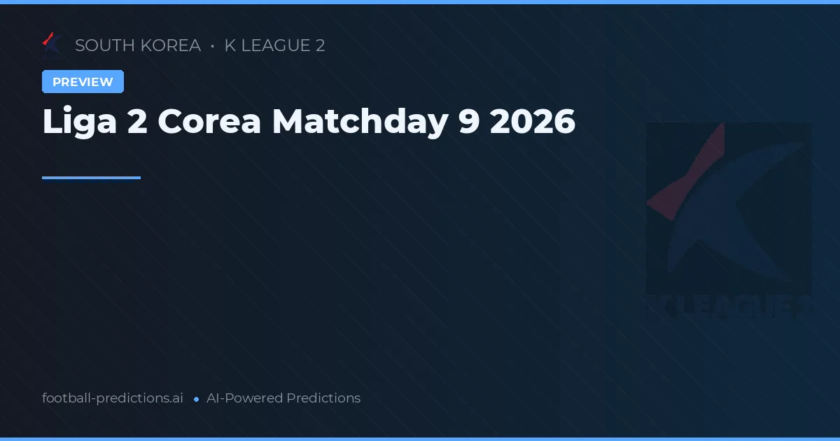 Liga 2 Corea Matchday 9 2026