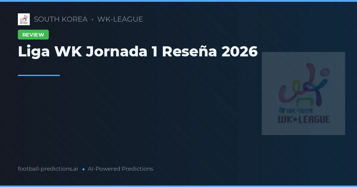 Liga WK Jornada 1 Reseña 2026