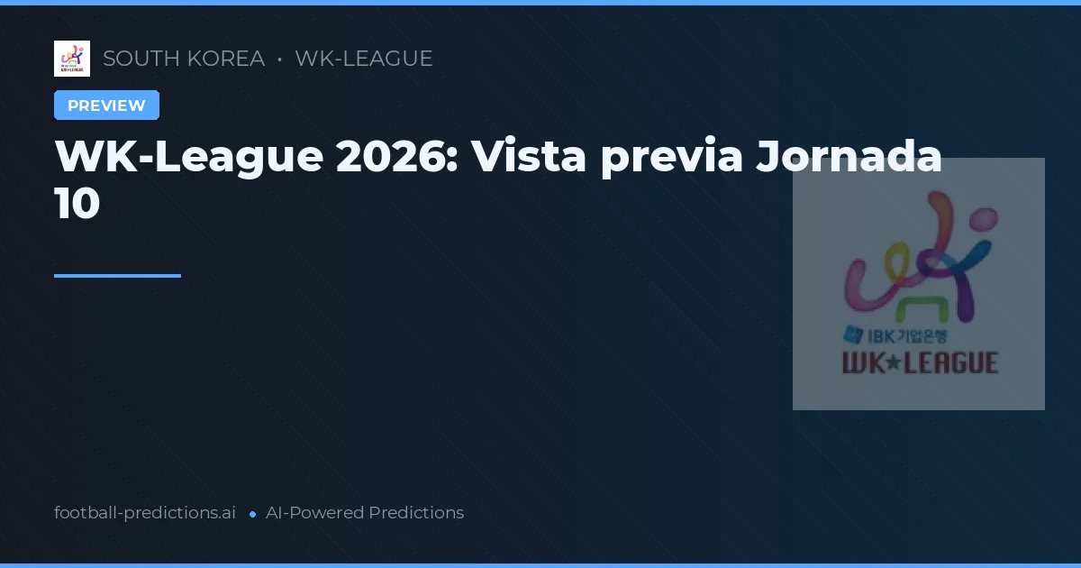 WK-League 2026: Vista previa Jornada 10