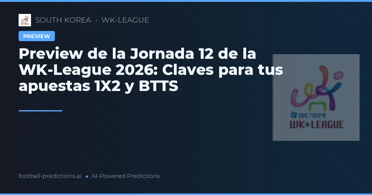 Preview de la Jornada 12 de la WK-League 2026: Claves para tus apuestas 1X2 y BTTS