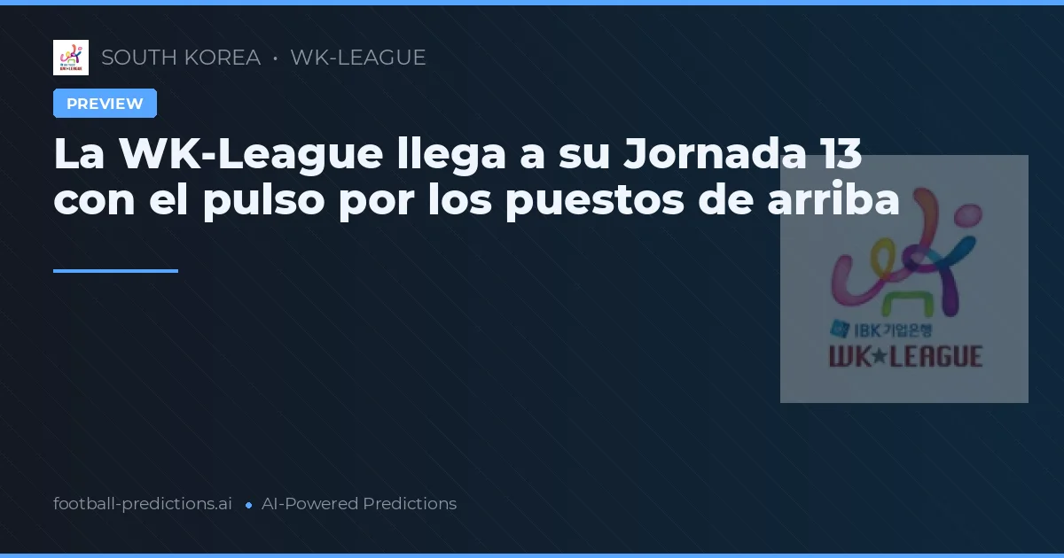 La WK-League llega a su Jornada 13 con el pulso por los puestos de arriba
