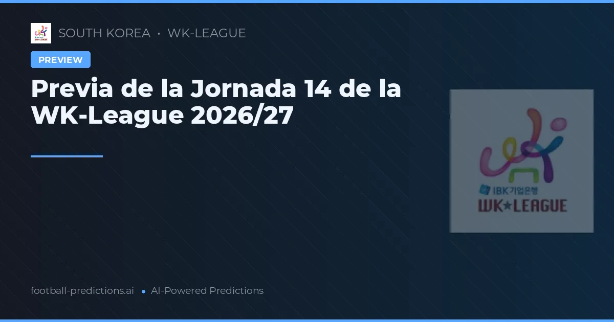 Previa de la Jornada 14 de la WK-League 2026/27