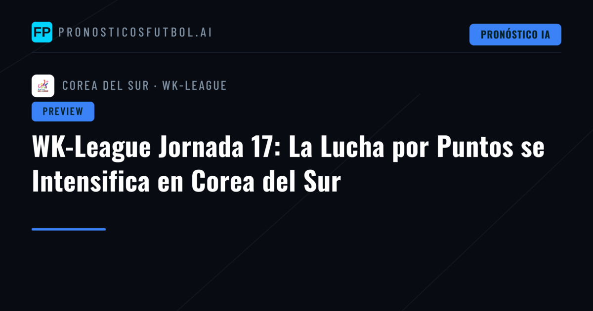 WK-League Jornada 17: La Lucha por Puntos se Intensifica en Corea del Sur