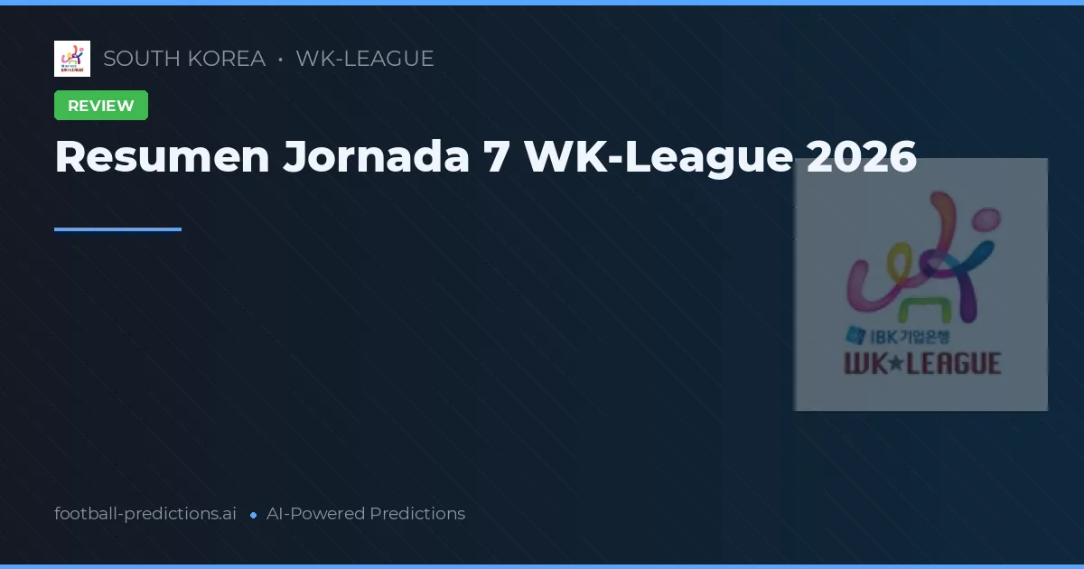 Resumen Jornada 7 WK-League 2026