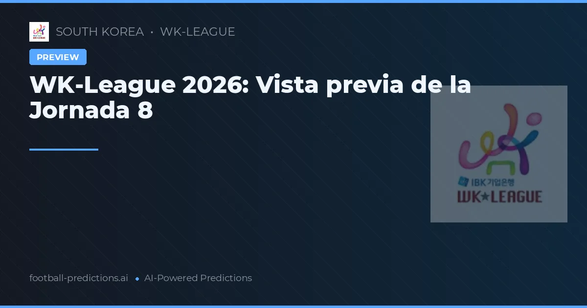 WK-League 2026: Vista previa de la Jornada 8