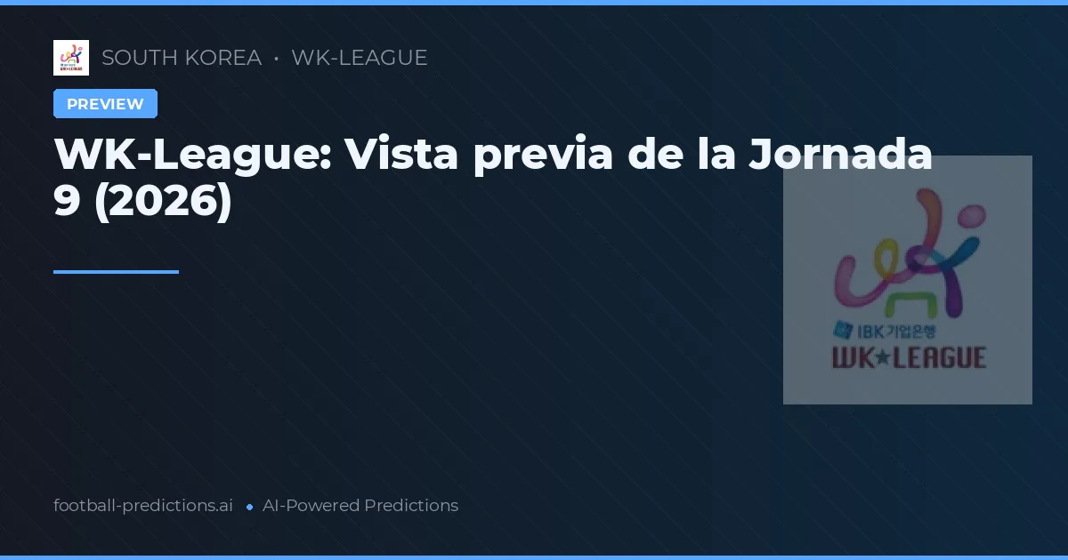 WK-League: Vista previa de la Jornada 9 (2026)