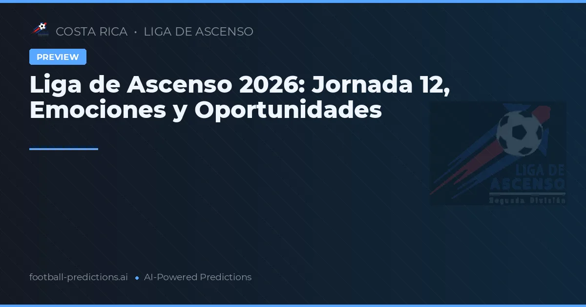 Liga de Ascenso 2026: Jornada 12, Emociones y Oportunidades