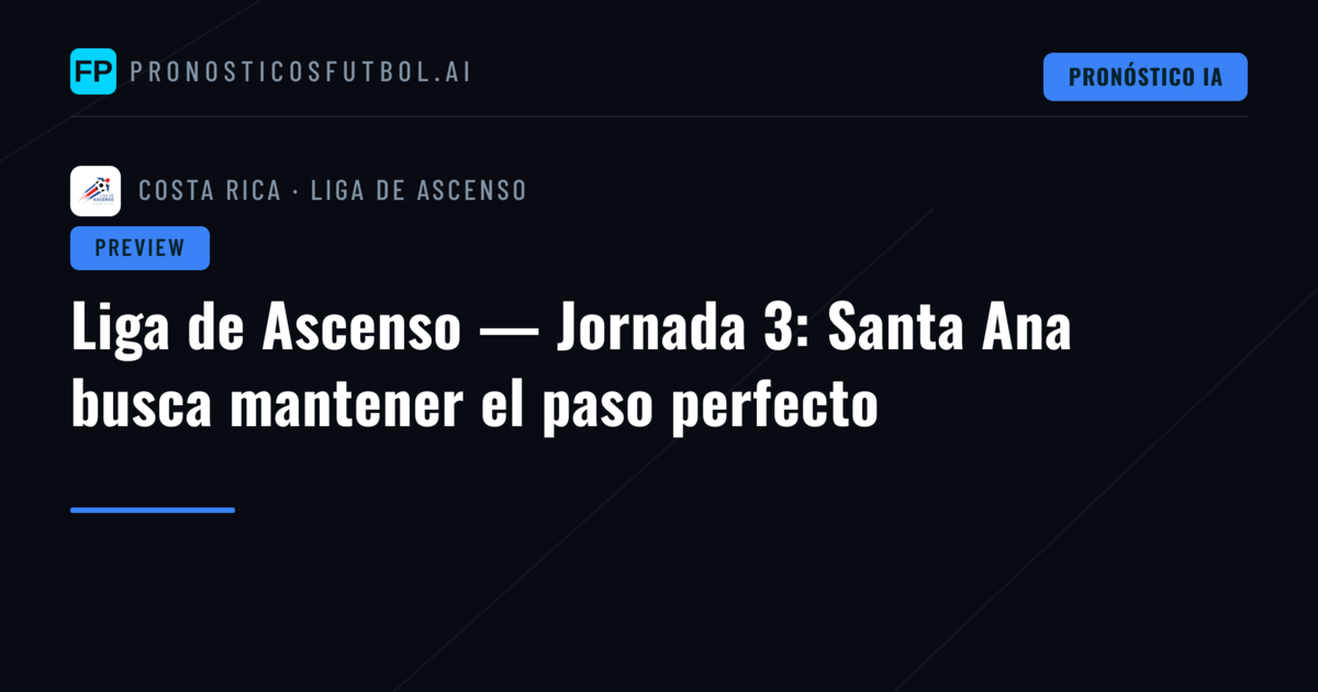 Liga de Ascenso — Jornada 3: Santa Ana busca mantener el paso perfecto