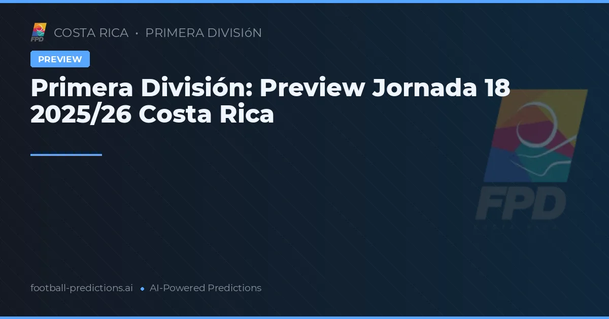 Primera División: Preview Jornada 18 2025/26 Costa Rica