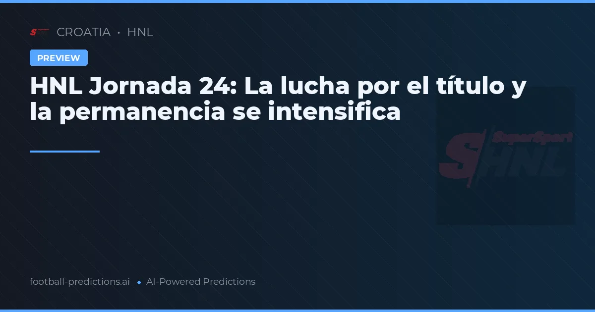 HNL Jornada 24: La lucha por el título y la permanencia se intensifica