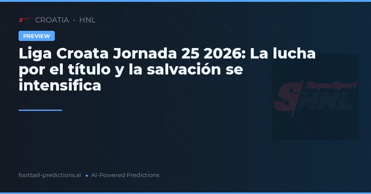 Liga Croata Jornada 25 2026: La lucha por el título y la salvación se intensifica