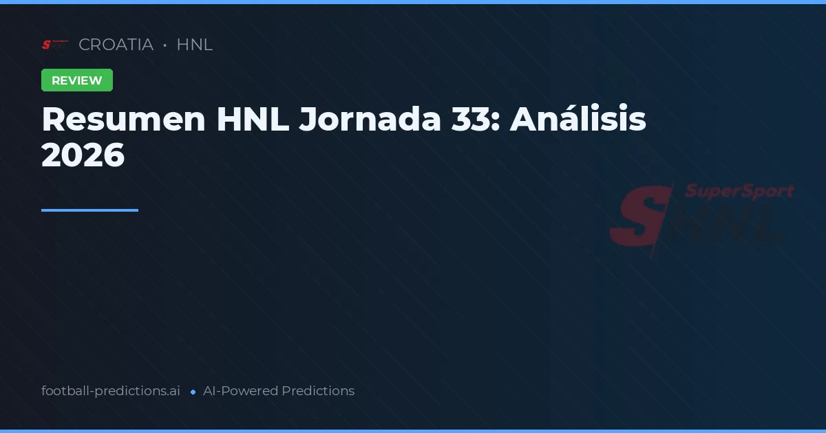 Resumen HNL Jornada 33: Análisis 2026