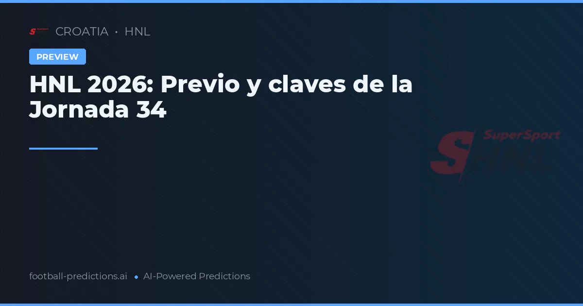 HNL 2026: Previo y claves de la Jornada 34