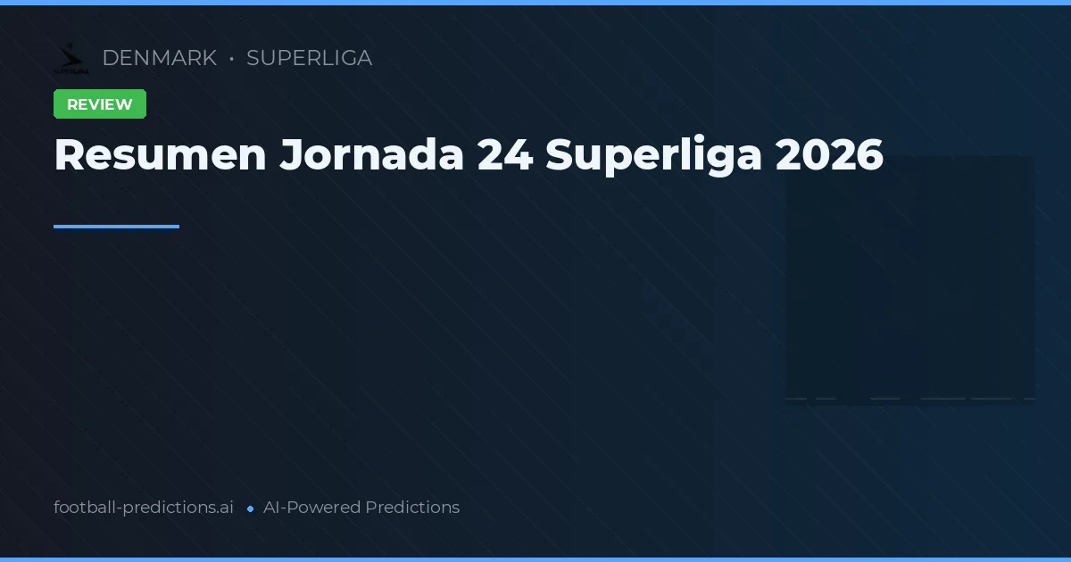 Resumen Jornada 24 Superliga 2026