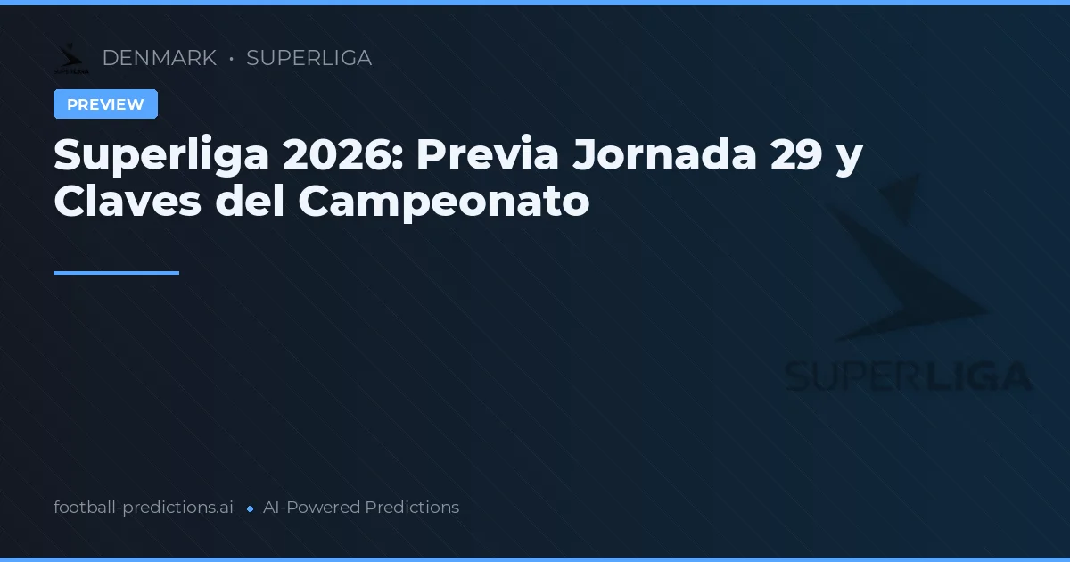 Superliga 2026: Previa Jornada 29 y Claves del Campeonato