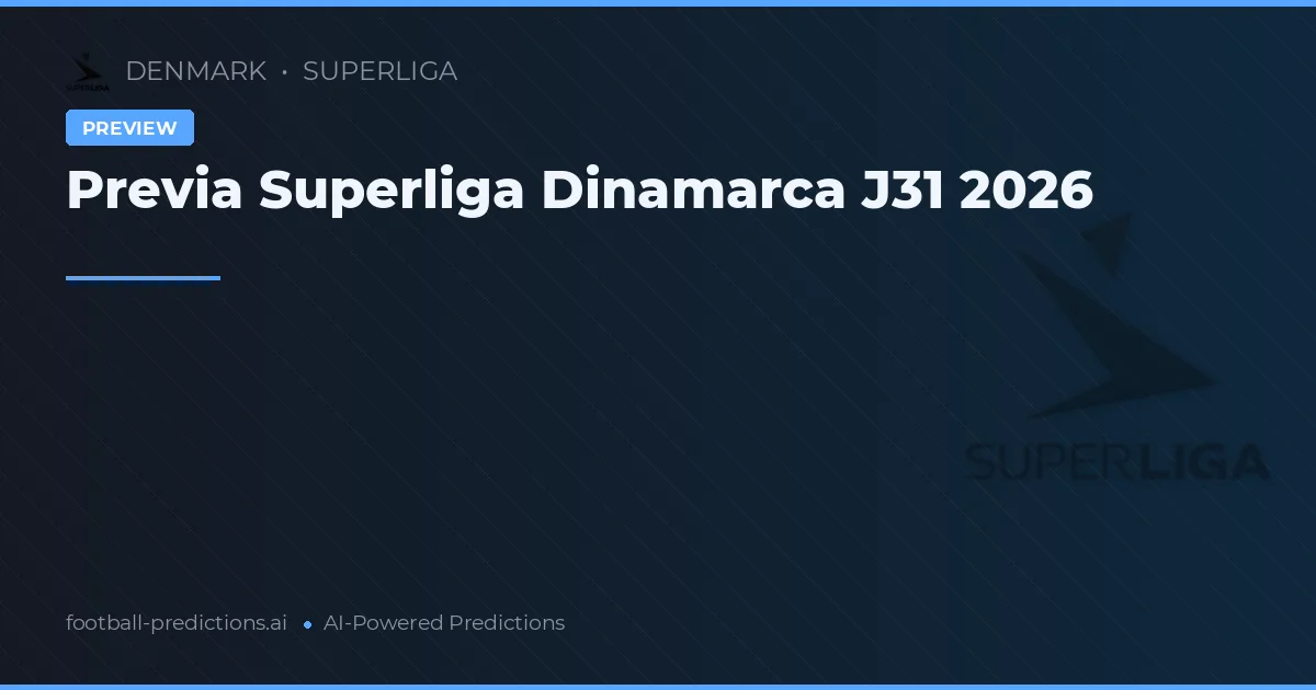 Previa Superliga Dinamarca J31 2026