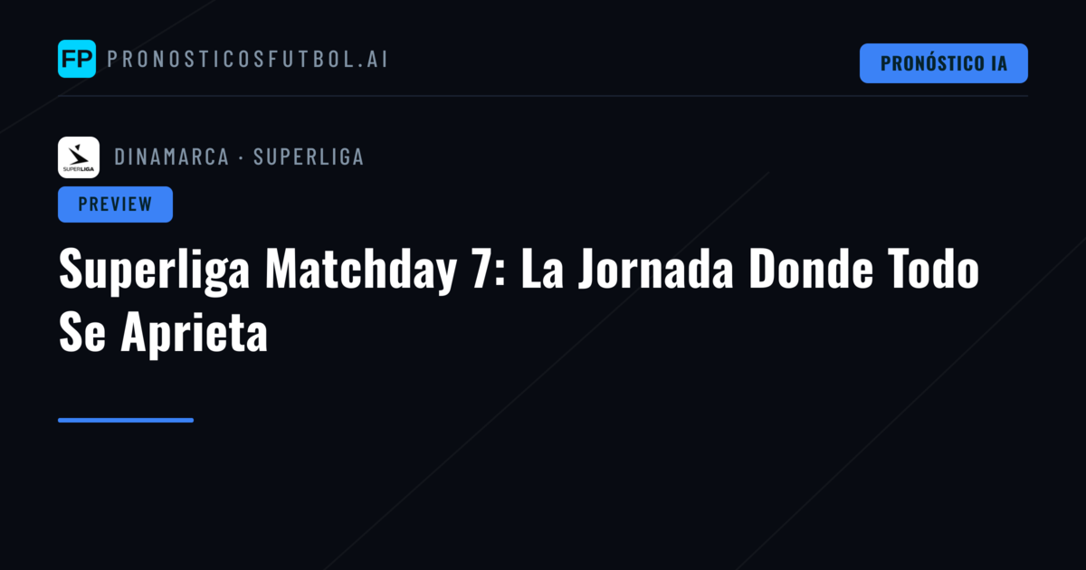 Superliga Matchday 7: La Jornada Donde Todo Se Aprieta