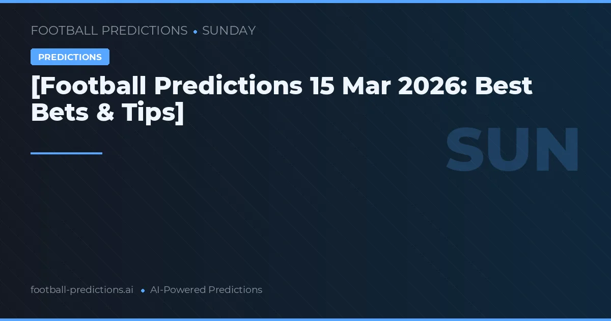 [Football Predictions 15 Mar 2026: Best Bets & Tips]