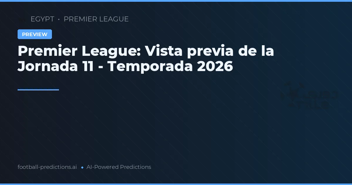 Premier League: Vista previa de la Jornada 11 - Temporada 2026