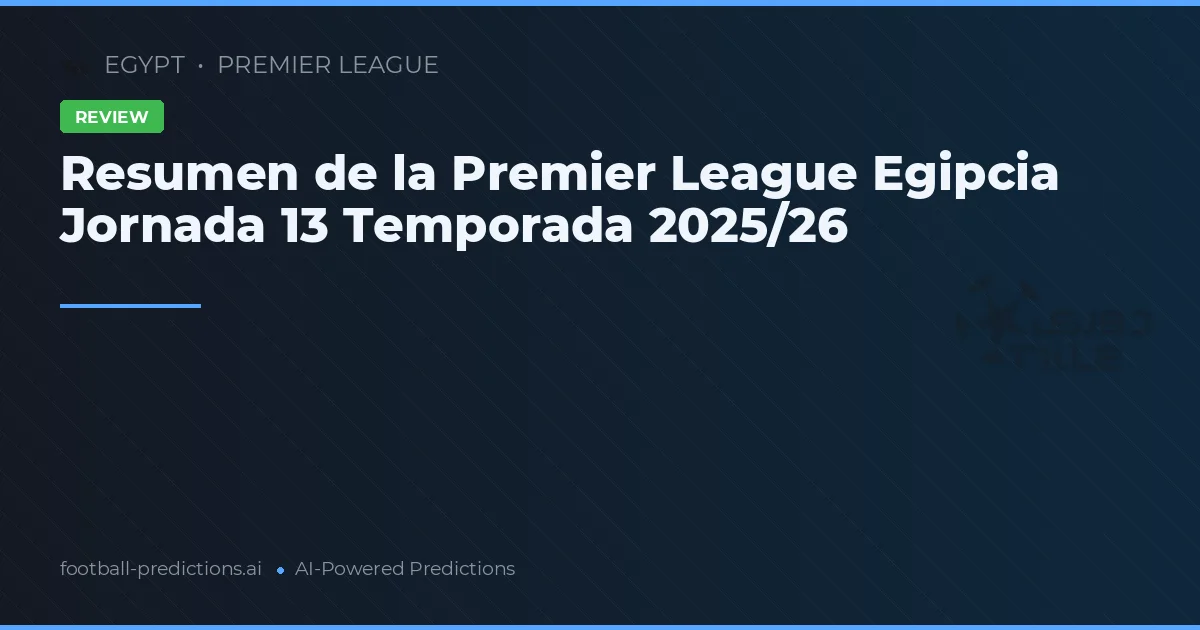 Resumen de la Premier League Egipcia Jornada 13 Temporada 2025/26