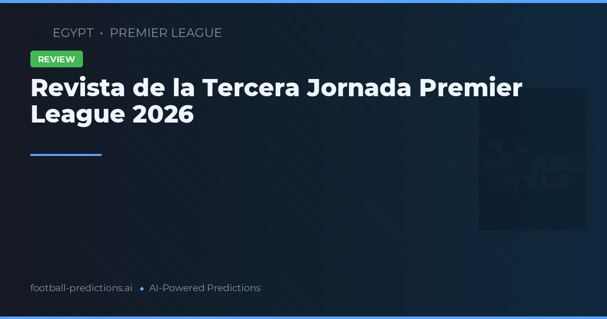Revista de la Tercera Jornada Premier League 2026