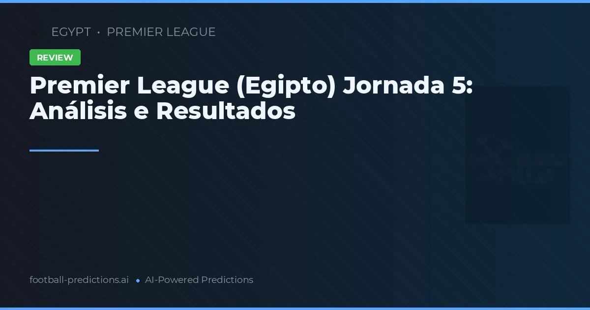Premier League (Egipto) Jornada 5: Análisis e Resultados